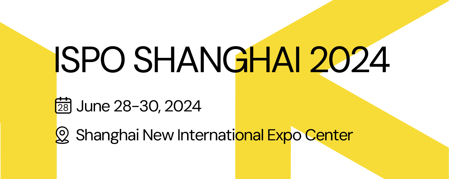 ISPO Shanghai 2024. 亚洲（夏季）运动用品与时尚展 E2024年6月28-30日 3上海新国际博览中心